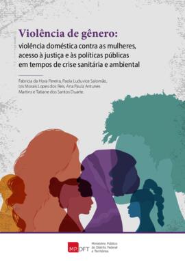 Violência de gênero : violência doméstica contra as mulheres, acesso à justiça e às  políticas públicas em tempos de crise sanitária e ambiental